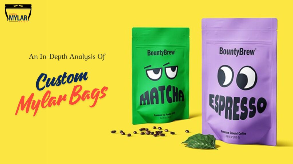 An In-Depth Analysis Of Custom Mylar Bags